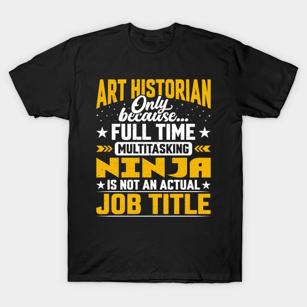 Art Historian Job Title - Funny Art Annalist Chronicler T-Shirt by Pizzan